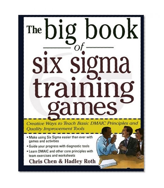 Book Cover The Big Book of Six Sigma Training Games: Proven Ways to Teach Basic DMAIC Principles and Quality Improvement Tools (Big Book Series)