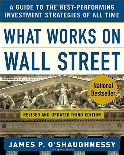 What Works on Wall Street : A Guide to the Best-Performing Investment Strategies of All Time