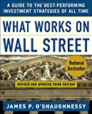 What Works on Wall Street : A Guide to the Best-Performing Investment Strategies of All Time