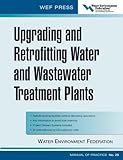 Upgrading and Retrofitting Water and Wastewater Treatment Plants: WEF Manual of Practice No. 28