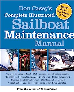 Book Cover Don Casey's Complete Illustrated Sailboat Maintenance Manual: Including Inspecting the Aging Sailboat, Sailboat Hull and Deck Repair, Sailboat Refinishing, Sailbo