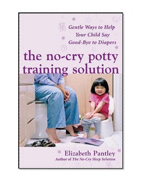 Book Cover The No-Cry Potty Training Solution: Gentle Ways to Help Your Child Say Good-Bye to Diapers (Pantley)