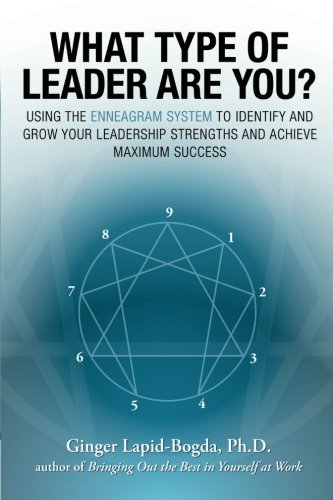 Book Cover What Type of Leader Are You? Using the Enneagram System to Identify and Grow Your Leadership Strengths and Achieve Maximum Success
