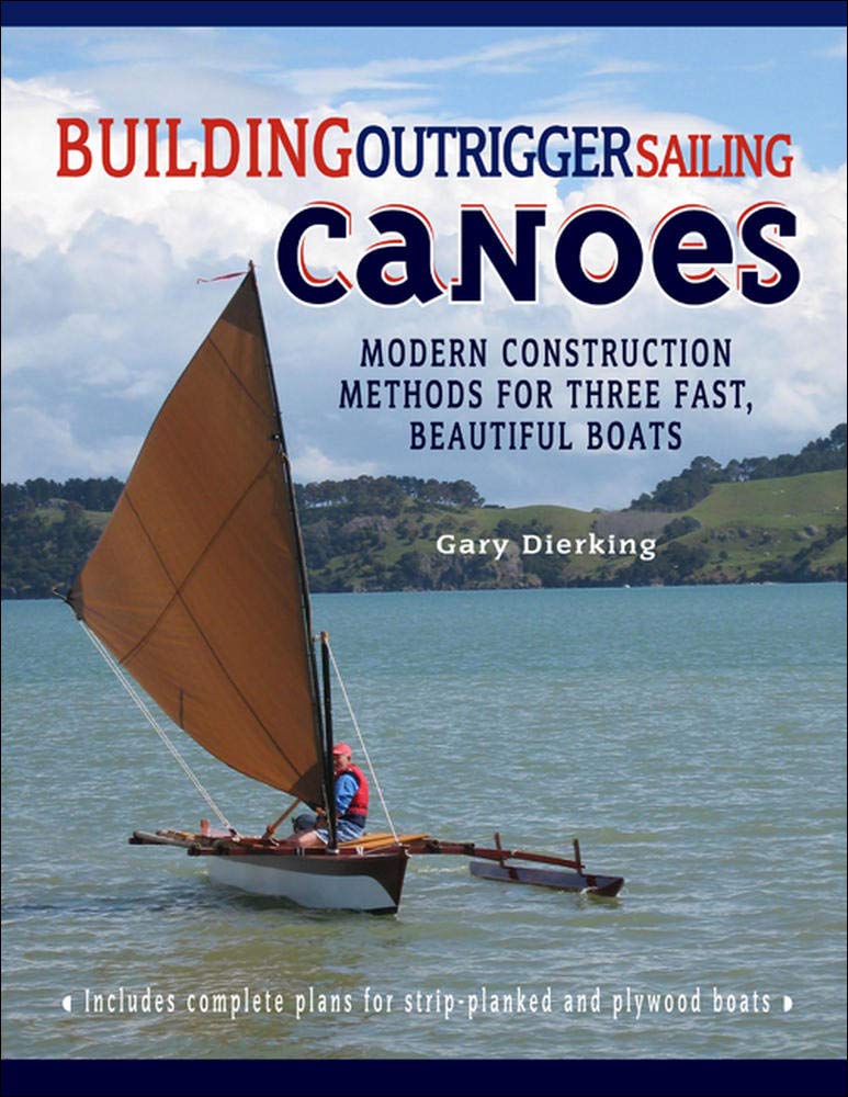 Book Cover Building Outrigger Sailing Canoes: Modern Construction Methods for Three Fast, Beautiful Boats