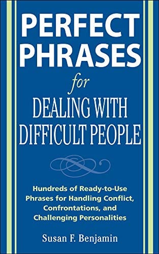 Book Cover Perfect Phrases for Dealing with Difficult People: Hundreds of Ready-to-Use Phrases for Handling Conflict, Confrontations and Challenging Personalities