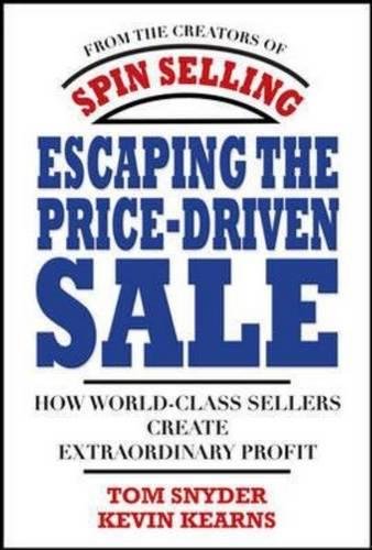 Book Cover Escaping the Price-Driven Sale: How World Class Sellers Create Extraordinary Profit