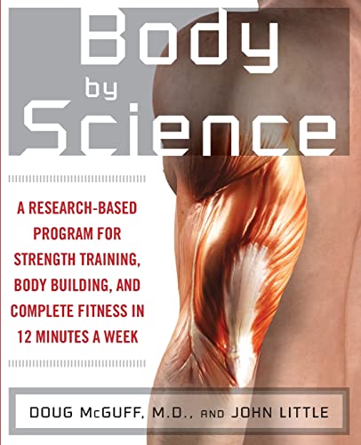 Book Cover Body by Science: A Research Based Program for Strength Training, Body building, and Complete Fitness in 12 Minutes a Week