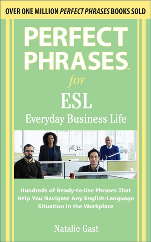 Book Cover Perfect Phrases for ESL Everyday Business Life: Hundreds of Ready-To-Use Phrases That Help You Navigate Any English-Language Situation in the Workplac
