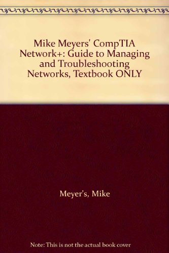Mike Meyers' CompTIA Network+: Guide to Managing and Troubleshooting Networks, Textbook ONLY