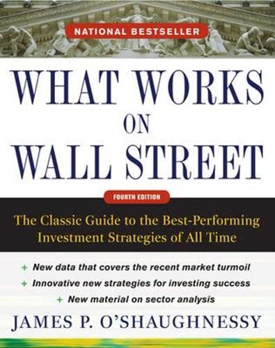 Book Cover What Works on Wall Street, Fourth Edition: The Classic Guide to the Best-Performing Investment Strategies of All Time