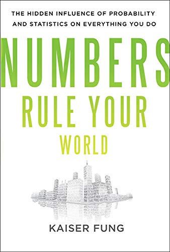 Book Cover Numbers Rule Your World: The Hidden Influence of Probabilities and Statistics on Everything You Do