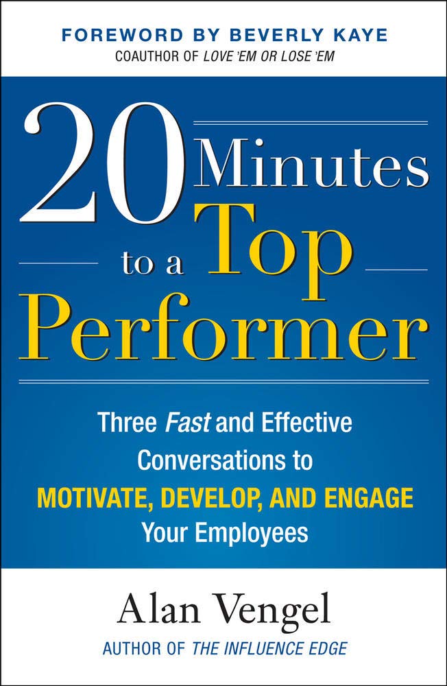 Book Cover 20 Minutes to a Top Performer: Three Fast and Effective Conversations to Motivate, Develop, and Engage Your Employees