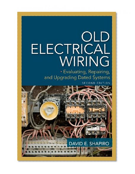Old Electrical Wiring: Evaluating, Repairing, and Upgrading Dated Systems