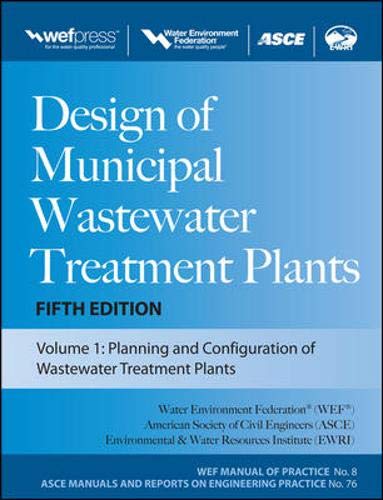 Design of Municipal Wastewater Treatment Plants MOP 8, Fifth Edition (3-volume set) (WEF Manual of Practice 8: ASCE Manuals and Reports on Engineering Practice, No. 76)