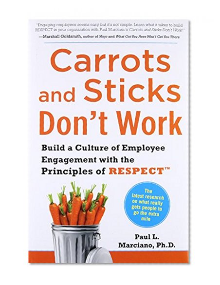 Book Cover Carrots and Sticks Don't Work: Build a Culture of Employee Engagement with the Principles of RESPECT