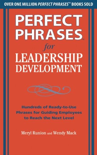 Book Cover Perfect Phrases for Leadership Development: Hundreds of Ready-to-Use Phrases for Guiding Employees to Reach the Next Level (Perfect Phrases Series)