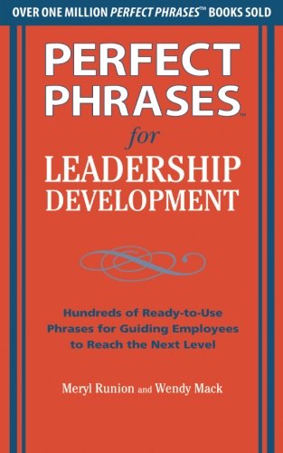 Perfect Phrases for Leadership Development: Hundreds of Ready-to-Use Phrases for Guiding Employees to Reach the Next Level (Perfect Phrases Series)