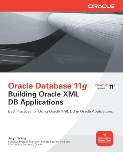 Oracle Database 11g Building Oracle XML DB Applications (Oracle Press)