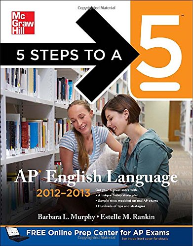 5 Steps to a 5 AP English Language, 2012-2013 Edition (5 Steps to a 5 on the Advanced Placement Examinations Series)