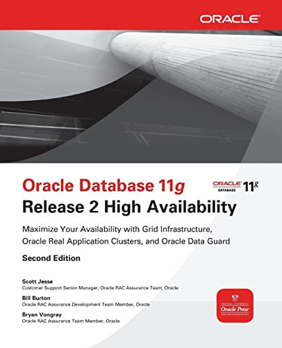 Oracle Database 11g Release 2 High Availability: Maximize Your Availability with Grid Infrastructure, RAC and Data Guard
