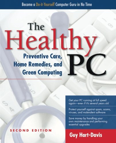 The Healthy PC: Preventive Care, Home Remedies, and Green Computing, 2nd Edition