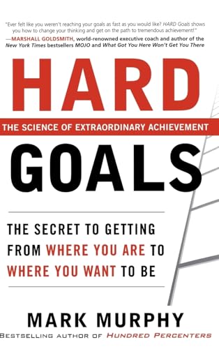 Hard Goals : The Secret to Getting from Where You Are to Where You Want to Be