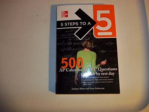5 Steps to a 5 500 AP Calculus AB/BC Questions to Know by Test Day (5 Steps to a 5 on the Advanced Placement Examinations Series)
