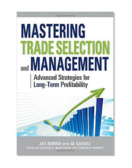 Mastering Trade Selection and Management: Advanced Strategies for Long-Term Profitability