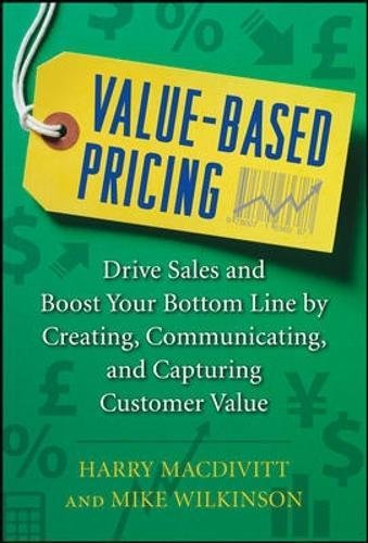 Book Cover Value-Based Pricing: Drive Sales and Boost Your Bottom Line by Creating, Communicating and Capturing Customer Value
