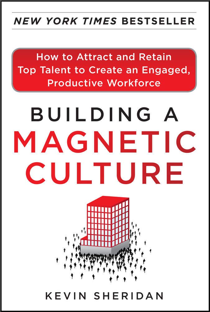 Building a Magnetic Culture: How to Attract and Retain Top Talent to ...