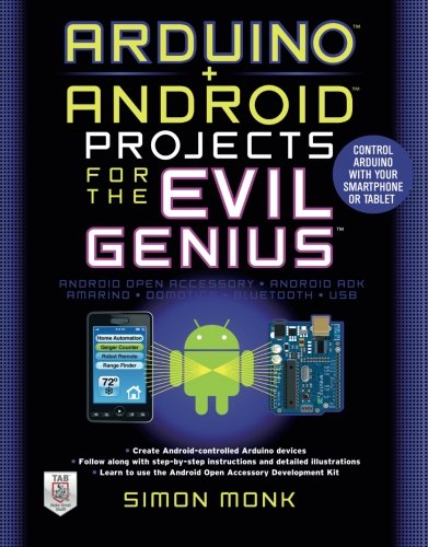 Book Cover Arduino + Android Projects for the Evil Genius: Control Arduino with Your Smartphone or Tablet