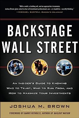 Backstage Wall Street: An Insiderâ€™s Guide to Knowing Who to Trust, Who to Run From, and How to Maximize Your Investments