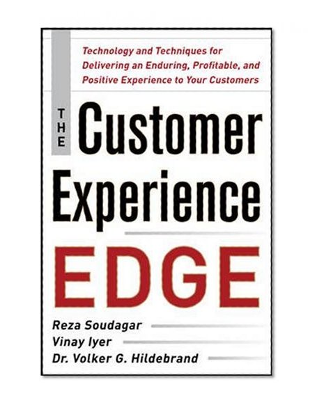 The Customer Experience Edge: Technology and Techniques for Delivering an Enduring, Profitable and Positive Experience to Your Customers (Business Books)