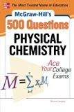 McGraw-Hill's 500 Physical Chemistry Questions: Ace Your College Exams (McGraw-Hill's 500 Questions)
