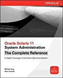 Oracle Solaris 11 System Administration: The Complete Refere