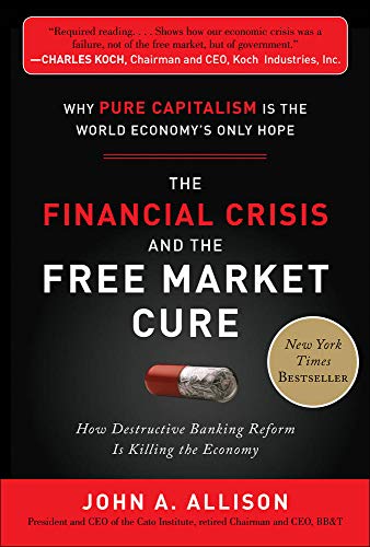 Book Cover The Financial Crisis and the Free Market Cure: Why Pure Capitalism is the World Economy's Only Hope