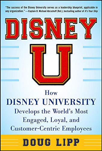 Book Cover Disney U: How Disney University Develops the World's Most Engaged, Loyal, and Customer-Centric Employees