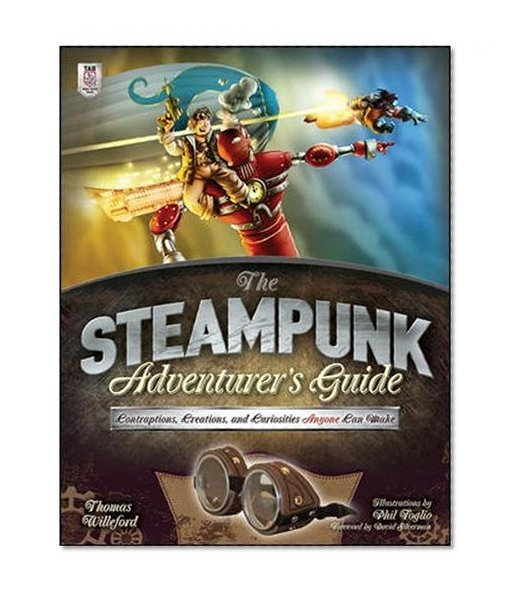 Book Cover The Steampunk Adventurer's Guide: Contraptions, Creations, and Curiosities Anyone Can Make