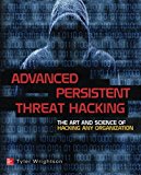 Advanced Persistent Threat Hacking: The Art and Science of Hacking Any Organization