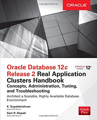 Book Cover Oracle Database 12c Release 2 Real Application Clusters Handbook: Concepts, Administration, Tuning & Troubleshooting (Oracle Press)