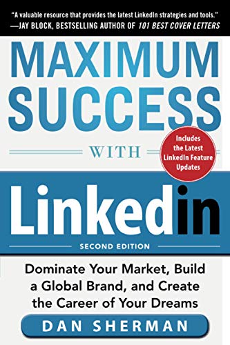 Book Cover Maximum Success with LinkedIn: Dominate Your Market, Build a Global Brand, and Create the Career of Your Dreams