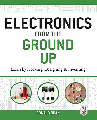 Book Cover Electronics from the Ground Up: Learn by Hacking, Designing, and Inventing