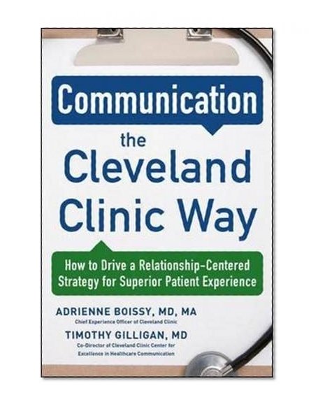 Book Cover Communication the Cleveland Clinic Way: How to Drive a Relationship-Centered Strategy for Exceptional Patient Experience