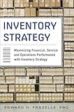 Inventory Strategy: Maximizing Financial, Service and Operations Performance with Inventory Strategy