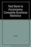 Test Bank to Accompany Complete Business Statistics