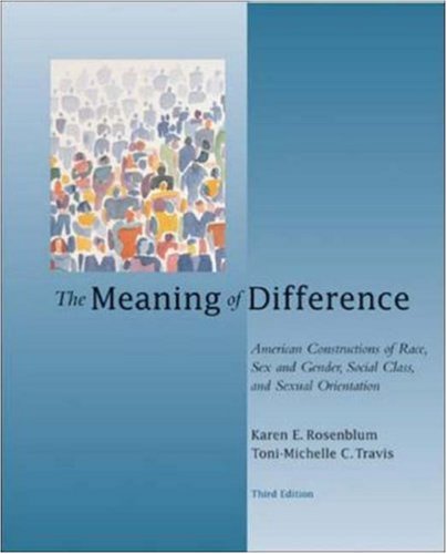 The Meaning of Difference: American Constructions of Race, Sex and Gender, Social Class, and Sexual Orientation