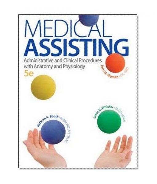 Medical Assisting: Administrative and Clinical Procedures with Anatomy and Physiology, 5th Edition