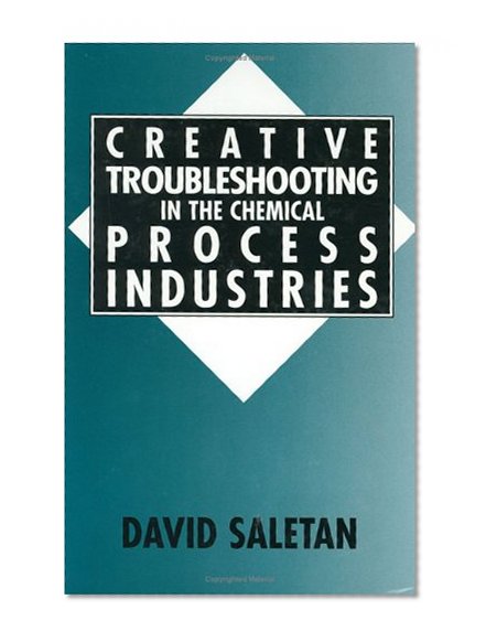 Creative Troubleshooting in the Chemical Process Industries