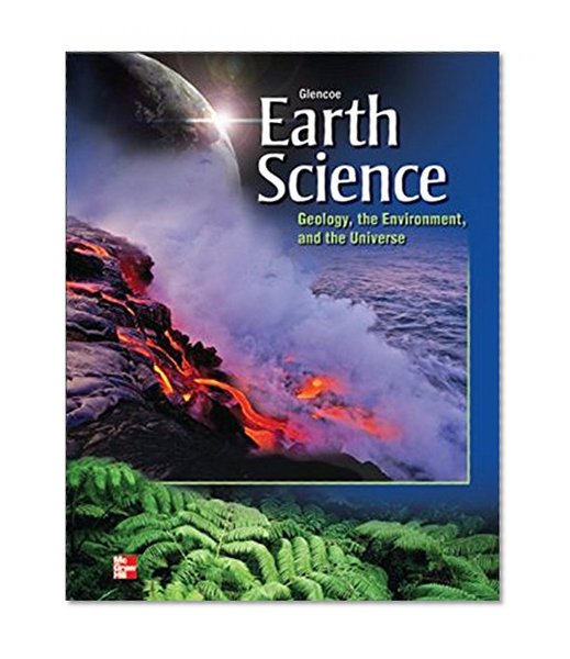 Glencoe Earth Science: Geology, the Environment and the Universe, Student Edition