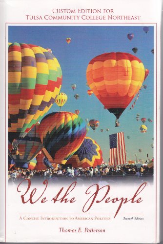 We the People: A Concise Introduction to American Politics (7th Edition, Custom Edition)